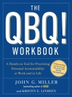The QBQ! Workbook: A Hands-on Tool for Practicing Personal Accountability at Work and in Life By John G. Miller, Kristin E. Lindeen Cover Image