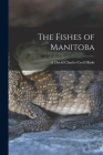 The Fishes of Manitoba By David Charles Cecil D. 1942 Hinks (Created by) Cover Image
