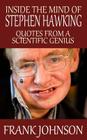 Inside the Mind of Stephen Hawking: Quotes from a Scientific Genius By Frank Johnson Cover Image