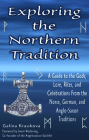 Exploring the Northern Tradition: A Guide to the Gods, Lore, Rites, and Celebrations From the Norse, German, and Anglo-Saxon Traditions (Exploring Series) By Galina Krasskova Cover Image