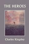 The Heroes, Illustrated Edition (Yesterday's Classics) By Charles Kingsley, T. H. Robinson (Illustrator) Cover Image