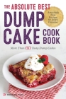 The Absolute Best Dump Cake Cookbook: More Than 60 Tasty Dump Cakes Cover Image