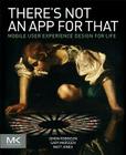 There's Not an App for That: Mobile User Experience Design for Life By Simon Robinson, Gary Marsden, Matt Jones Cover Image