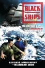 Black Ships: Illustrated Japanese History--The Americans Arrive By Sean Michael Wilson, Akiko Shimojima (Illustrator) Cover Image