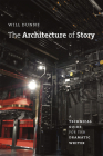 The Architecture of Story: A Technical Guide for the Dramatic Writer (Chicago Guides to Writing, Editing, and Publishing) Cover Image