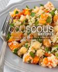 Couscous Recipes: Discover Delicious Rice Alternative with Easy Couscous Recipes (2nd Edition) Cover Image