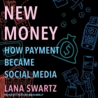 New Money: How Payment Became Social Media By Teri Schnaubelt (Read by), Lana Swartz Cover Image
