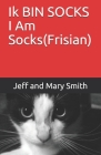 Ik BIN SOCKS I Am Socks(Frisian) By Jeff and Mary Smith Cover Image