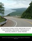 A Closer Look Into Motorcycles Including History, Dynamics, Social Aspect, and More By Laura Vermon Cover Image