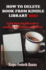 How to Delete Book from Kindle Library 2020: A Complete 2020 Guide On How To Permanently Delete Books From Your Kindle Library With Shortcut, Tricks A By Kasper Frederik Hansen Cover Image
