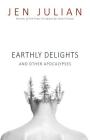 Earthly Delights and Other Apocalypses By Jen Julian Cover Image