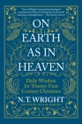 On Earth as in Heaven: Daily Wisdom for Twenty-First Century Christians By N. T. Wright Cover Image