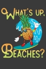 What's Up, Beaches?: Surfing Pineapple Vacation Notebook By Alledras Designs Cover Image