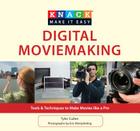 Knack Digital Moviemaking: Tools & Techniques to Make Movies Like a Pro (Knack: Make It Easy) Cover Image