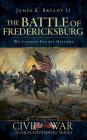 The Battle of Fredericksburg: We Cannot Escape History By II Bryant, James K., Doug Bostick (Editor) Cover Image
