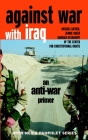 Against War with Iraq: An Anti-War Primer (Open Media Series) By Michael Ratner, Jennie Green, Barbara Olshansky Cover Image