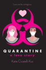 Quarantine: A Love Story By Katie Cicatelli-Kuc Cover Image