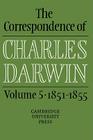 The Correspondence of Charles Darwin: Volume 5, 1851-1855 By Charles Darwin, Frederick Burkhardt (Editor), Sydney Smith (Editor) Cover Image