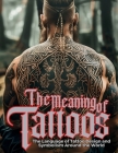 The Meaning of Tattoos: The Language of Tattoo Design and Symbolism Around the World. By Ziggy Quinete Cover Image