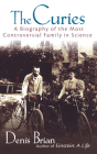 The Curies: A Biography of the Most Controversial Family in Science By Denis Brian Cover Image