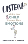 Listen!: Helping Your Child Manage Their Emotions By Brandys Evans, Jenika Rose (Illustrator) Cover Image