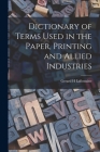Dictionary of Terms Used in the Paper, Printing and Allied Industries Cover Image