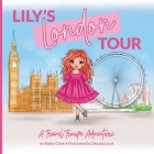 Lily's London Tour: A Travel Troupe Adventure By Bailey Clark, Oksana Lysak (Illustrator) Cover Image