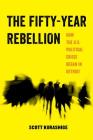 The Fifty-Year Rebellion: How the U.S. Political Crisis Began in Detroit (American Studies Now: Critical Histories of the Present #2) By Scott Kurashige Cover Image