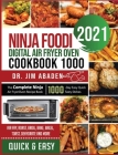 Ninja Foodi Digital Air Fryer Oven Cookbook 1000: The Complete Ninja Air Fryer Oven Recipe Book1000-Day Easy Quick Tasty Dishes Air Fry, Roast, Broil, Cover Image