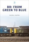 Br: From Green to Blue (Britain's Railways) By Russell Saxton Cover Image