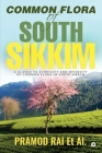Common Flora of South Sikkim: A glance to ethnicity and diversity of common flora of South Sikkim By Pramod Rai Cover Image