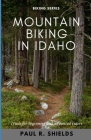 Idaho Mountain Biking: Exploring the various mountain bike locations throughout the state of Idaho. Cover Image