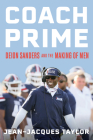 Coach Prime: Deion Sanders and the Making of Men By Jean-Jacques Taylor Cover Image
