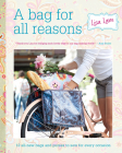 A Bag for All Reasons: 12 All-New Bags and Purses to Sew for Every Occasion By Lisa Lam Cover Image