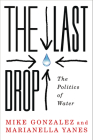 The Last Drop: The Politics of Water By Mike Gonzalez, Marianella Yanes Cover Image
