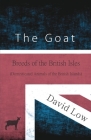 The Goat - Breeds of the British Isles (Domesticated Animals of the British Islands) By David Low Cover Image