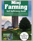Mini Farming Self Sufficiency Guide: The Complete Mini Farming Guide on an Acre or Smaller Area From Starting and Maintaining a Homestead Intensive Fa Cover Image