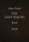 Alun Evans' The Golf Majors Book 2018 By Alun Evans Cover Image
