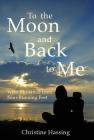 To the Moon and Back...to Me: What I Learned from Four Running Feet By Christine Hassing Cover Image
