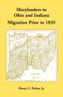 Marylanders to Ohio and Indiana, Migration Prior to 1835 By Henry Peden Cover Image