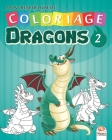 Mon premier livre de coloriage - Dragons 2: Livre de Coloriage Pour les Enfants - 25 Dessins - Volume 2 By Dar Beni Mezghana (Editor), Dar Beni Mezghana Cover Image