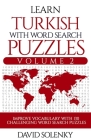 Learn Turkish with Word Search Puzzles Volume 2: Learn Turkish Language Vocabulary with 130 Challenging Bilingual Word Find Puzzles for All Ages Cover Image