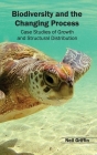 Biodiversity and the Changing Process - Case Studies of Growth and Structural Distribution By Neil Griffin (Editor) Cover Image