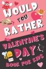 Would You Rather Valentine's Day Book for Kids: Valentine's Day Questions for Boys and Girls (Activity Book for Kids Ages 6, 7, 8, 9, 10, 11, and 12) Cover Image