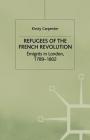 Refugees of the French Revolution: Émigrés in London, 1789-1802 By K. Carpenter Cover Image