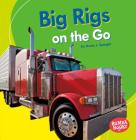Big Rigs on the Go By Anne J. Spaight Cover Image