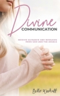 Divine Communication: Receive Guidance and Messages From God and the Angels By Billie Woodruff Cover Image