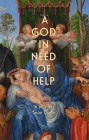A God in Need of Help: A Play in Two Acts (or Five, If You Think about It) By Sean Dixon Cover Image
