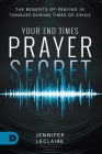 Your End Times Prayer Secret: The Benefits of Praying in Tongues During Times of Crisis By Jennifer LeClaire Cover Image