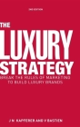 The Luxury Strategy: Break the Rules of Marketing to Build Luxury Brands Cover Image